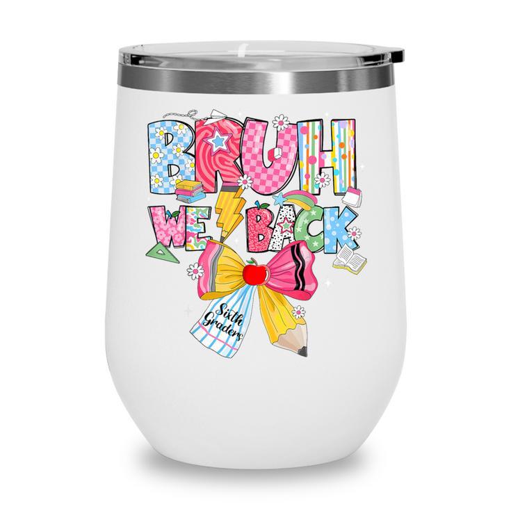 Bruh We Back Sixth Graders Back To School Coquette Bow Girl Wine Tumbler