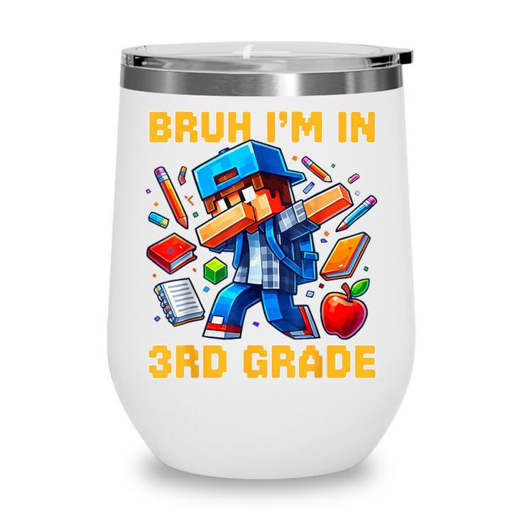 Bruh I'm In 3rd Grade Dabbing Boys Kids Gamer Back To School Wine Tumbler