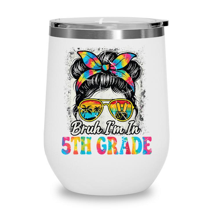 Bruh I'm In 5th Grade Back To School Messy Bun Tie Dye Headb Wine Tumbler