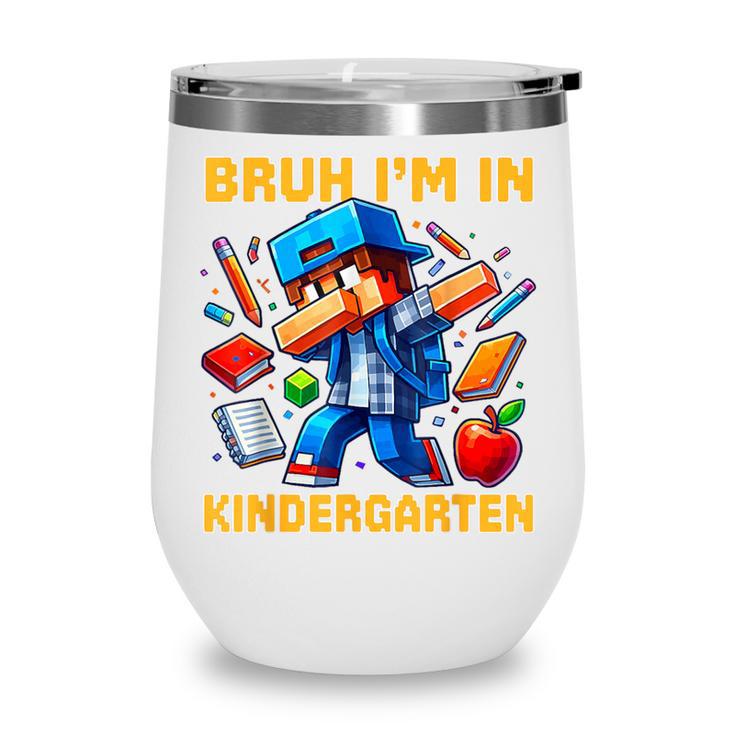 Bruh I'm In Kindergarten Boys Kids Gamer Back To School Wine Tumbler