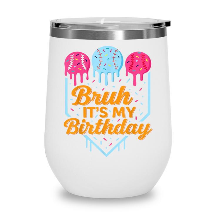 Bruh It's My Birthday Ice Cream Drip Baseball Birthday Wine Tumbler