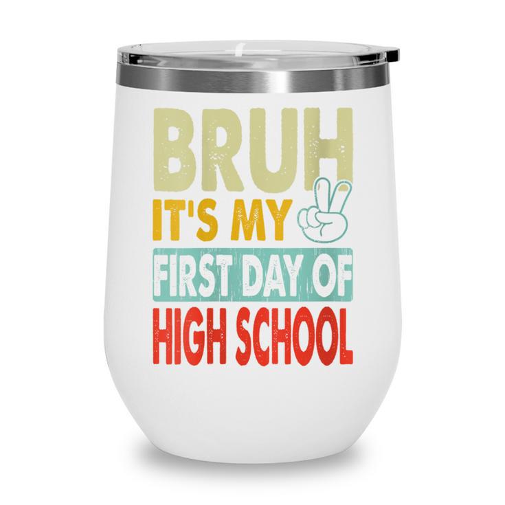 Bruh Its My First Day Of High School Back To School Boy Kid Wine Tumbler