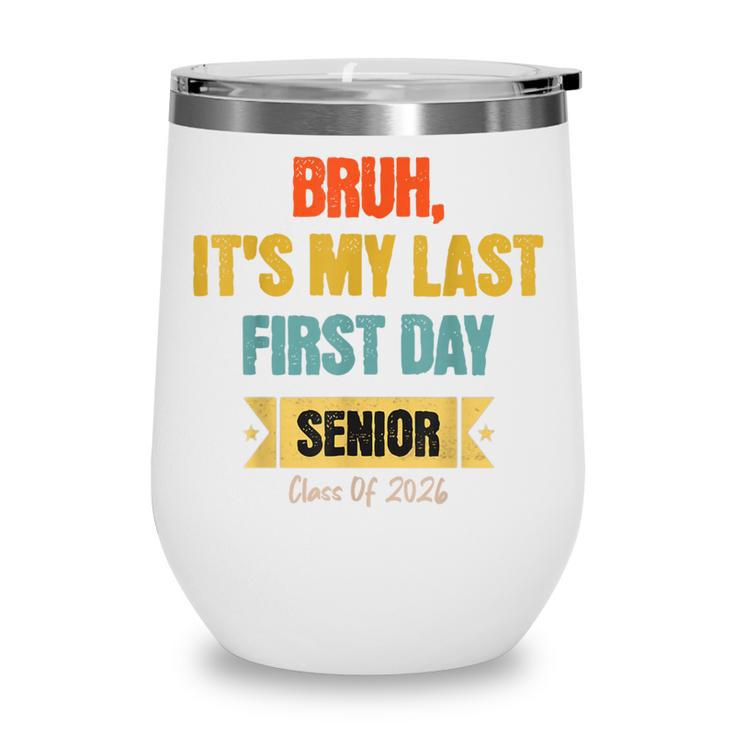 Bruh It's My Last First Day Senior 2026 Back To School Wine Tumbler