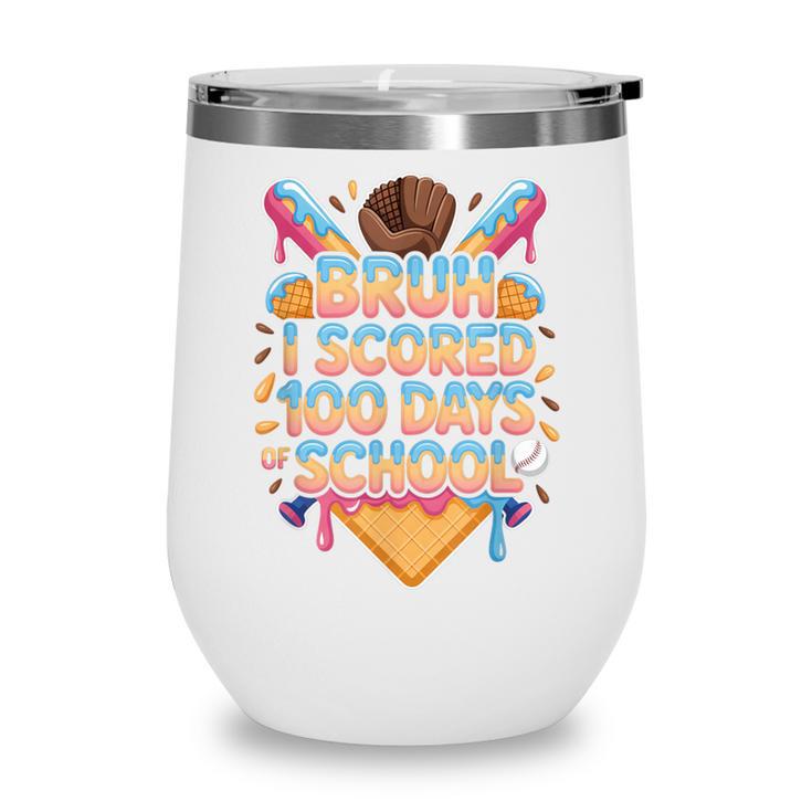 Bruh I Scored 100 Days Of School Baseball Ice Cream Drip Tee Wine Tumbler