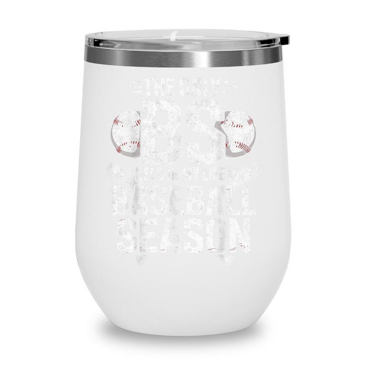 The Only BS I Need In My Life Is Baseball Season Player Joke Wine Tumbler