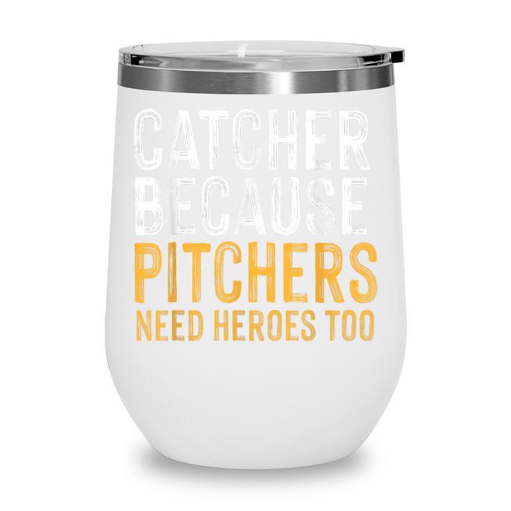 Catcher Because Pitchers Need Heroes Too Baseball Team Wine Tumbler