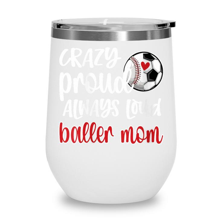 Crazy Proud Soccer Baseball Player Mom Ball Mother Wine Tumbler