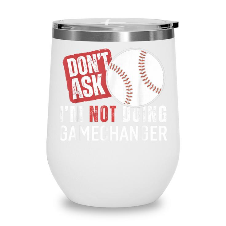 Don't Ask I'm Not Doing Gamechanger Sarcastic Baseball Quote Wine Tumbler