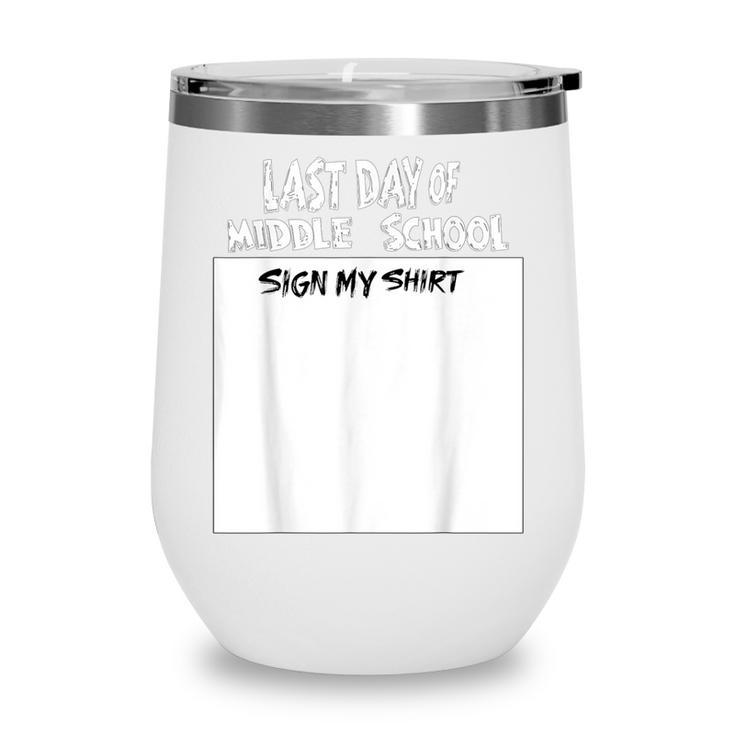Fun Last Day Of School Sign My Shirt Back To School Cool Wine Tumbler