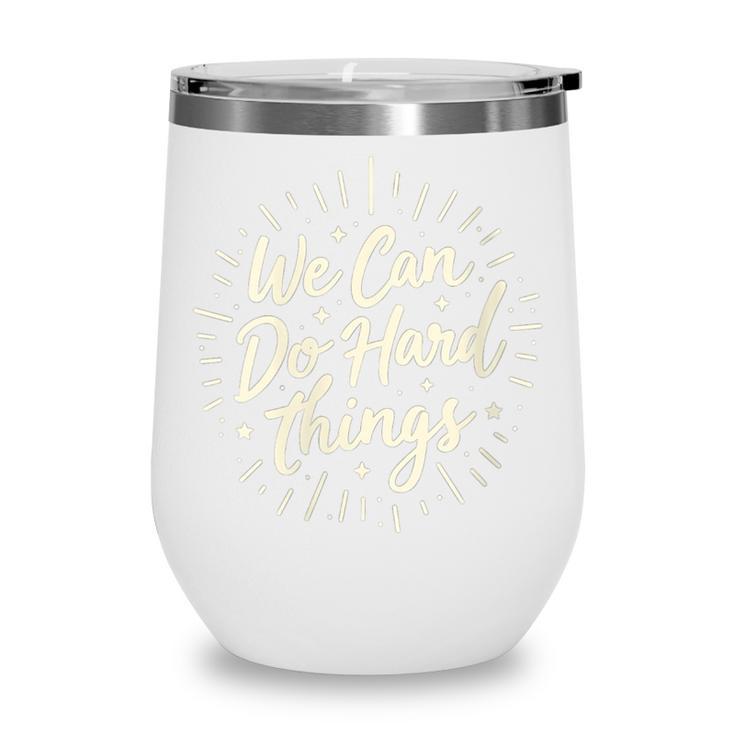 We Can Do Hard Things – Motivational Back To School Inspire Wine Tumbler