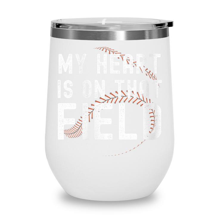 My Heart Is On That Field Baseball Softball Dad Father Wine Tumbler