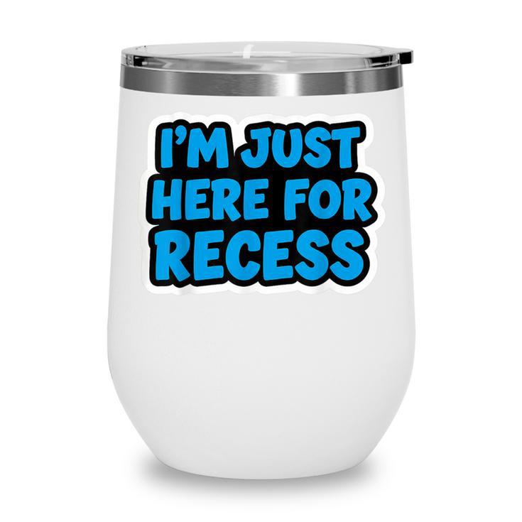 I'm Just Here For Recess Back To School Boys First Day Wine Tumbler