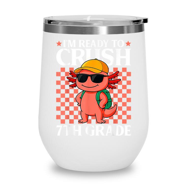 I'm Ready To Crush 7th Grade Axolotl Back To School Wine Tumbler