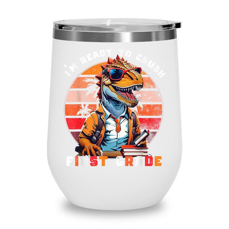I'm Ready To Crush First Grade Dinosaur T Rex Back To School Wine Tumbler