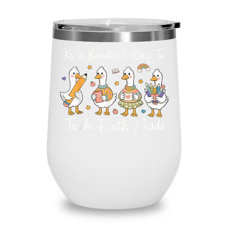 It's A Beautiful Day To Teach 4th Grade Goose Back To School Wine Tumbler