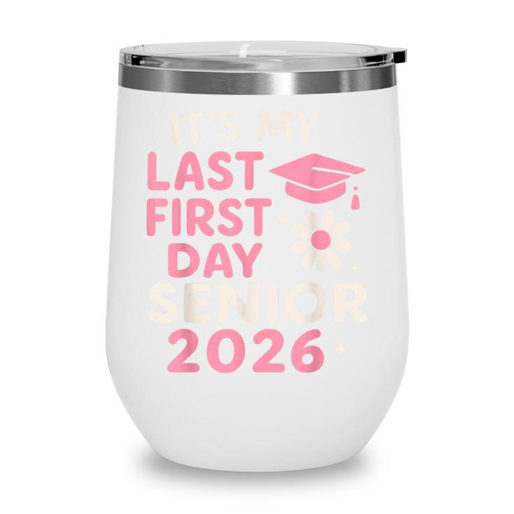 It’s My Last First Day Senior 2026 Back To School Class 2026 Wine Tumbler