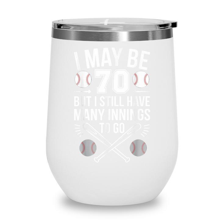I May Be 70 Baseball Player 70th Birthday Party Wine Tumbler