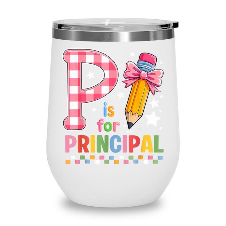 P Is For Principal Back To School Pencil Bow Principal Women Wine Tumbler