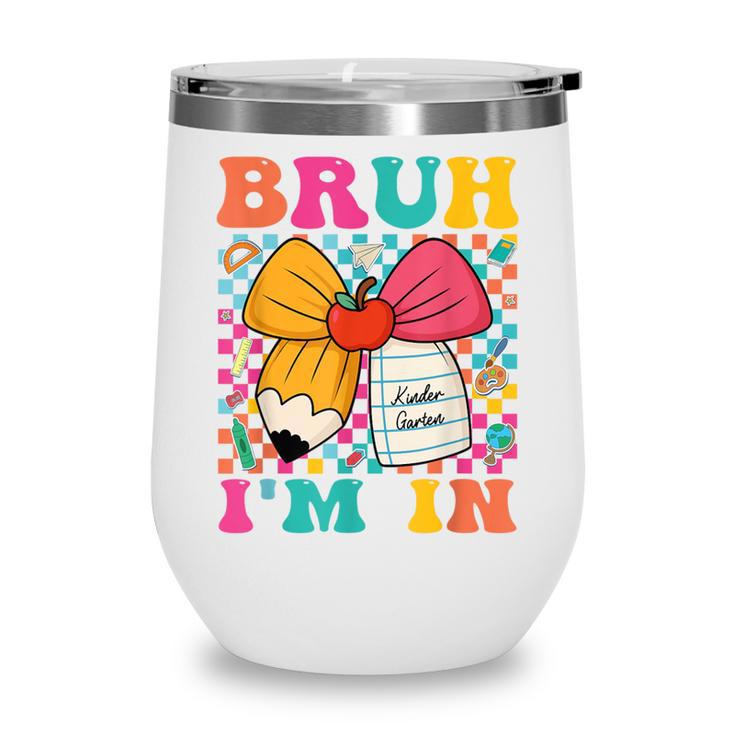 Pencil Bow Bruh I'm In Back To School Kindergarten Wine Tumbler