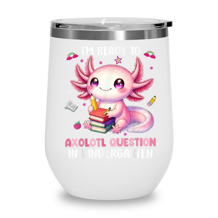 Ready To Kindergarten Axolotl Questions Back To School Girls Wine Tumbler