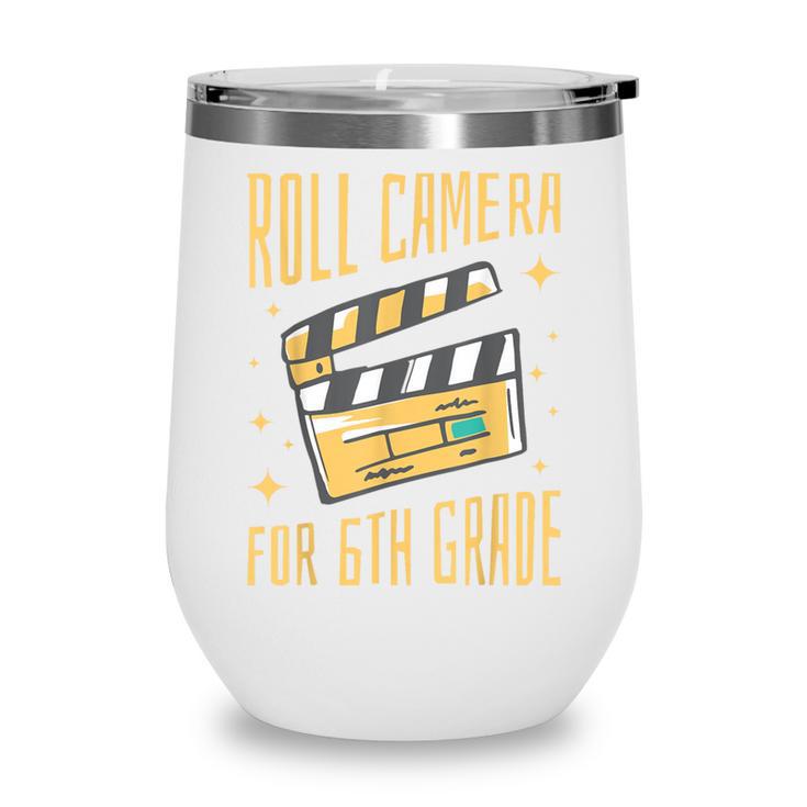 Roll Camera For 6th Grade Movie Lover Back To School Wine Tumbler