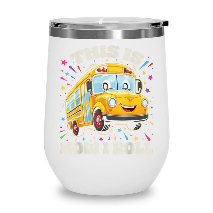 This Is How I Roll School Bus Driver Back To School Wine Tumbler