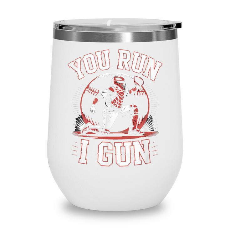 You Run I Gun Baseball Catcher Softball Player Wine Tumbler