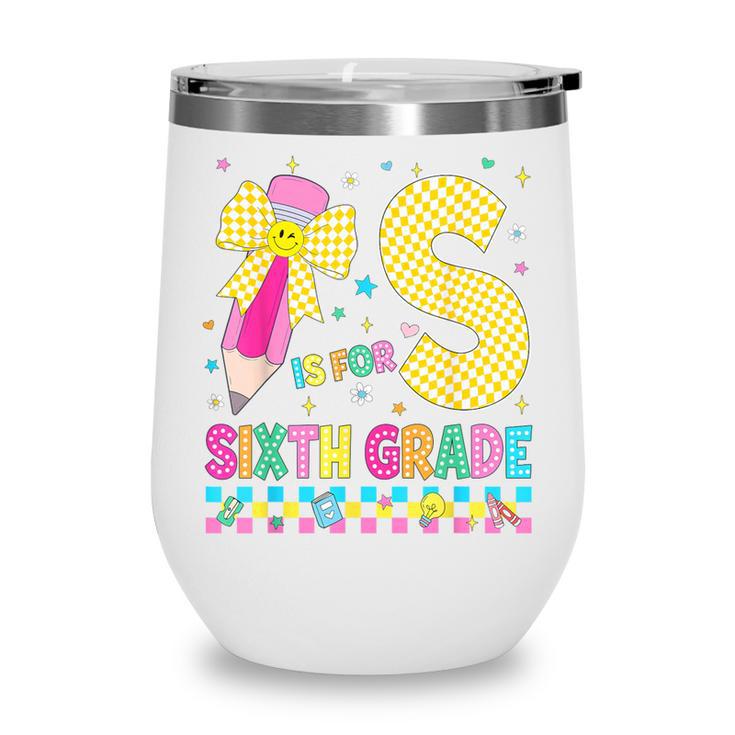 S Is For Sixth Grade Back To School Pencil Bow 6th Grade Kid Wine Tumbler