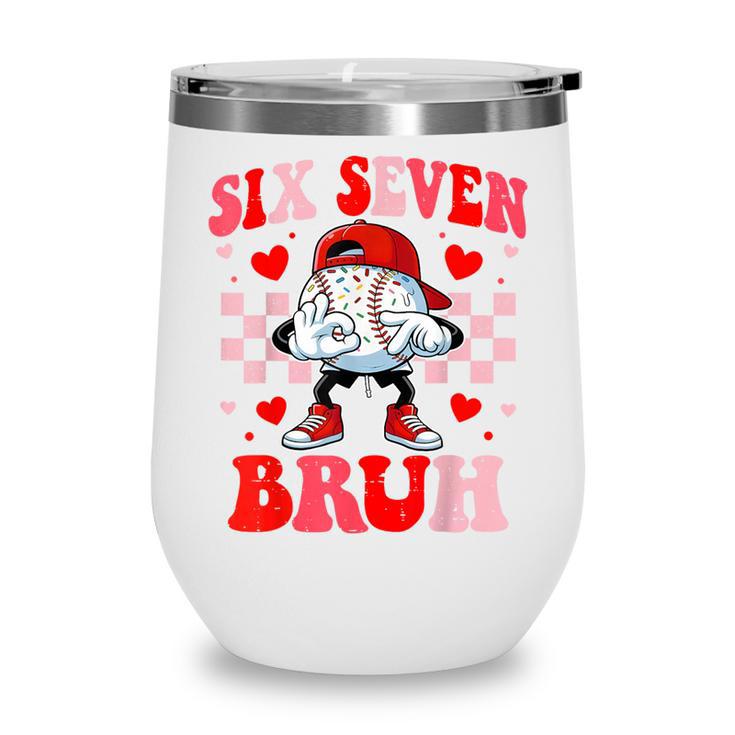 Six Seven 67 Bruh 6 7 Meme Baseball Ice Cream Drip Valentine Wine Tumbler