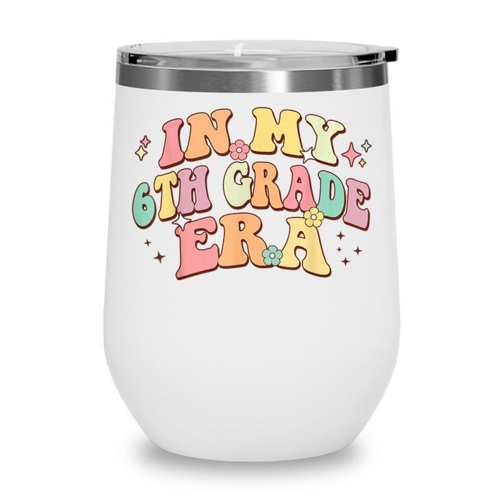 In My Sixth Grade Era Back To School 6th Grade Era Kids Wine Tumbler