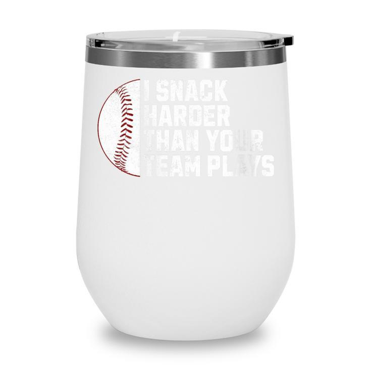 I Snack Harder Than Your Team Plays Baseball Men Women Wine Tumbler