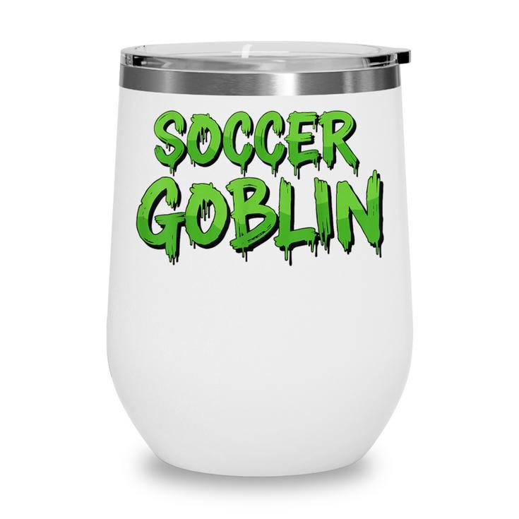 Soccer Goblin Back To School Soccer Player Game Gear Wine Tumbler