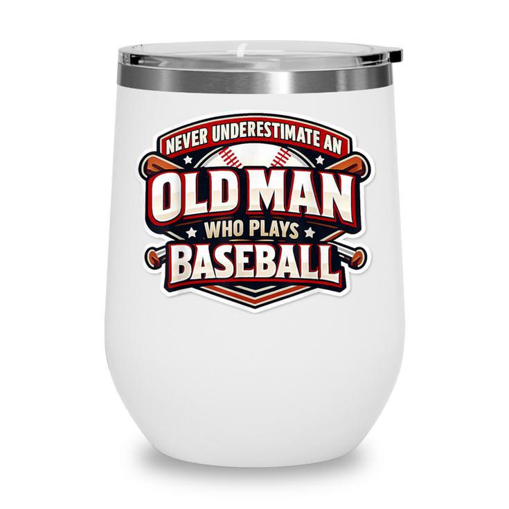 Never Underestimate An Old Man Who Plays Baseball Wine Tumbler
