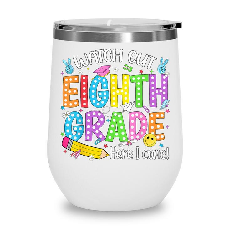 Watch Out Eighth Grade Here I Come Back To School 8th Grade Wine Tumbler