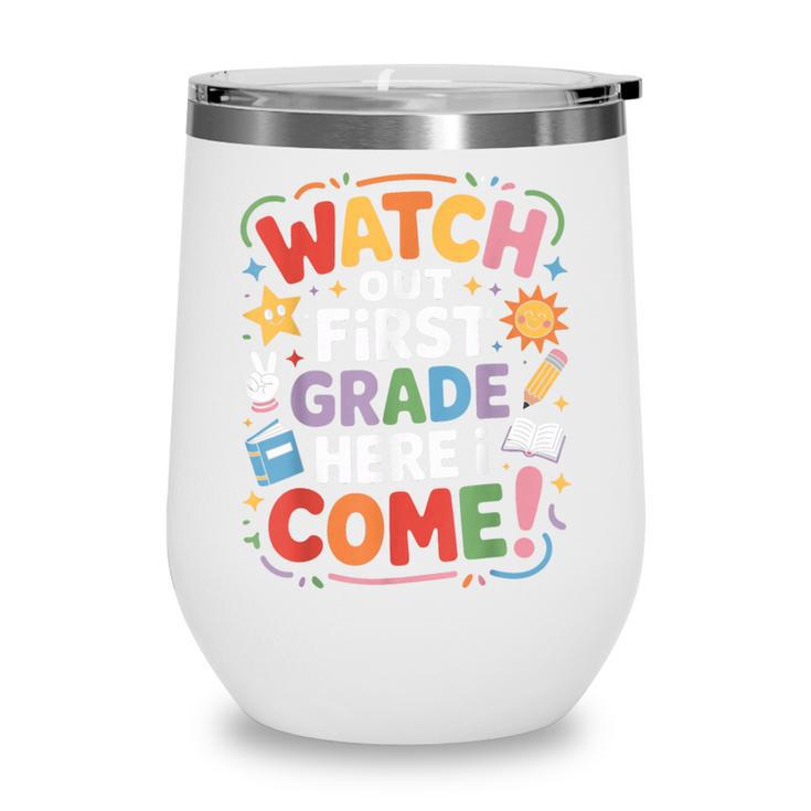 Watch Out First Grade Here I Come Back To School Learner Wine Tumbler