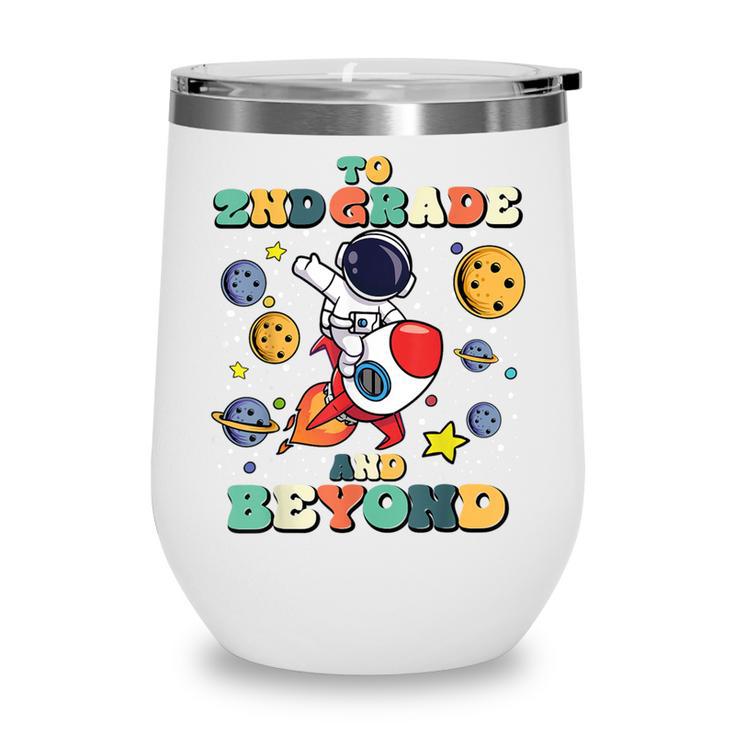 To 2nd Grade And Beyond Second Astronaut Back To School Wine Tumbler To 2nd Grade And Beyond Second Astronaut Back To School Wine Tumbler