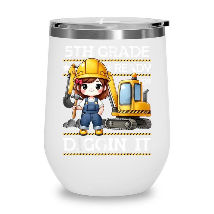 5th Grade Ready For Digging Construction Girl Back To School Wine Tumbler 5th Grade Ready For Digging Construction Girl Back To School Wine Tumbler