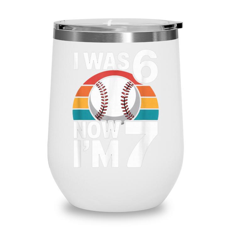 I Was 6 Now Im 7 Baseball Birthday Age 7 Wine Tumbler I Was 6 Now Im 7 Baseball Birthday Age 7 Wine Tumbler