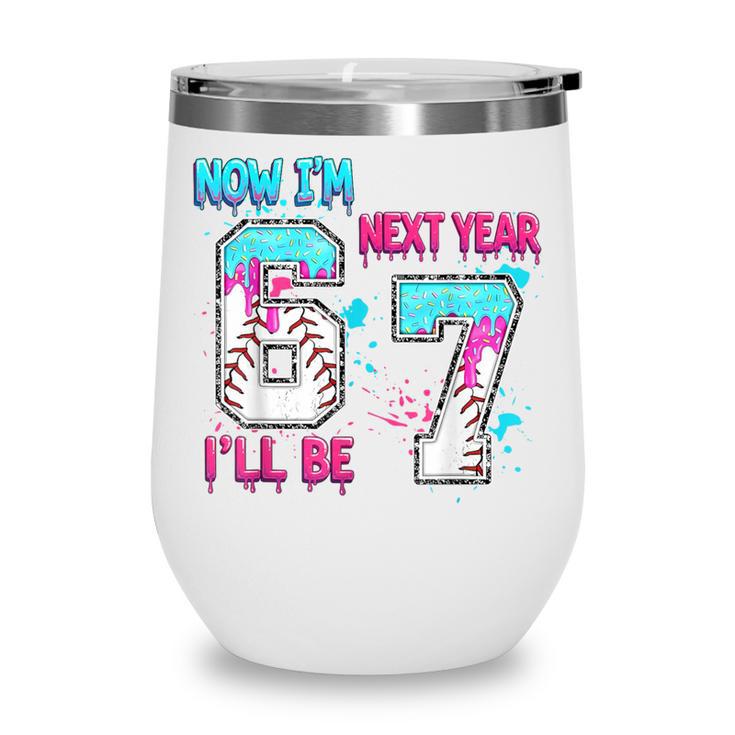 Now Im 6 Next Year I'Ll Be 7 Baseball Ice Cream Drip 67 Meme Wine Tumbler