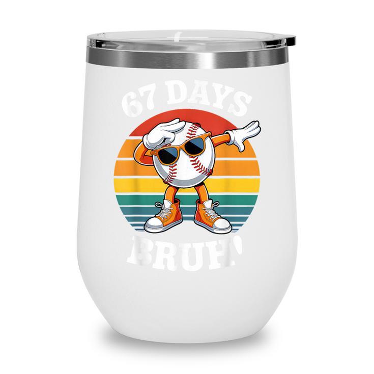 67 Days Of School Bruh Teacher Kids Dabbing Baseball Wine Tumbler 67 Days Of School Bruh Teacher Kids Dabbing Baseball Wine Tumbler