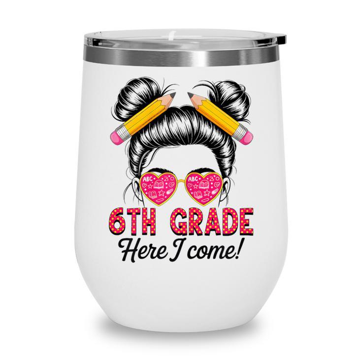6th Grade Here I Come Messy Bun Hair Back To School Girls Wine Tumbler
