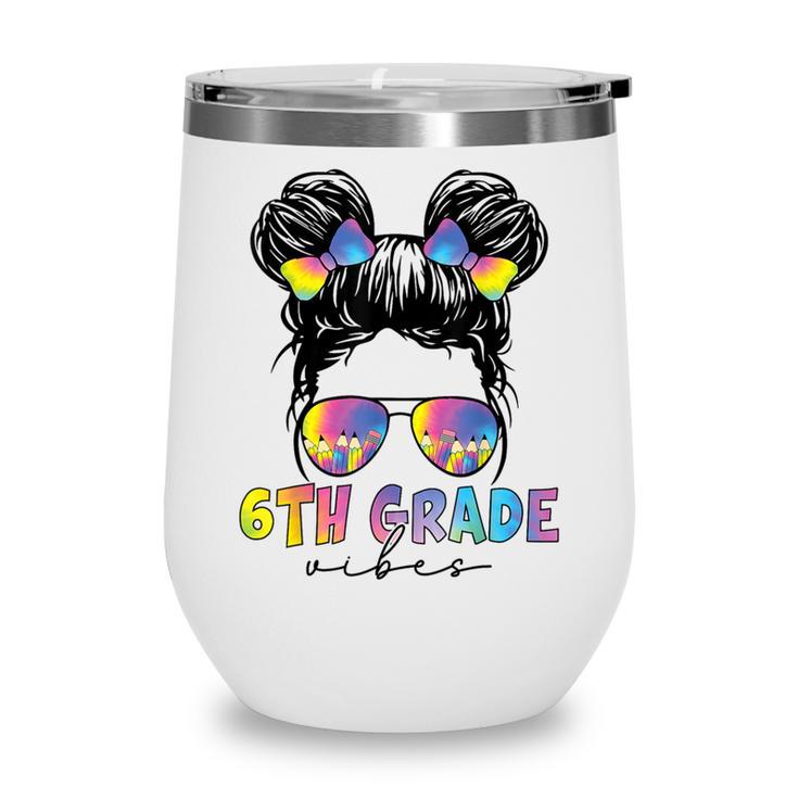 6th Grade Vibes Messy Hair Bun Girl Back To School First Day Wine Tumbler
