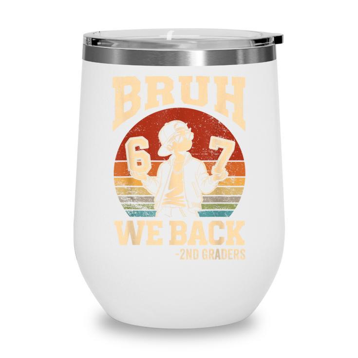 Back To School Bruh We Back 2nd Grade 6 7 First Day School Wine Tumbler Back To School Bruh We Back 2nd Grade 6 7 First Day School Wine Tumbler