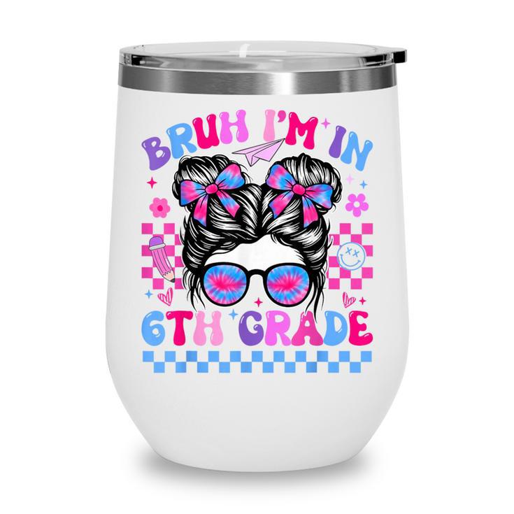 Back To School Bruh Im In 6th Grade Girls Bun Tie Dye Wine Tumbler