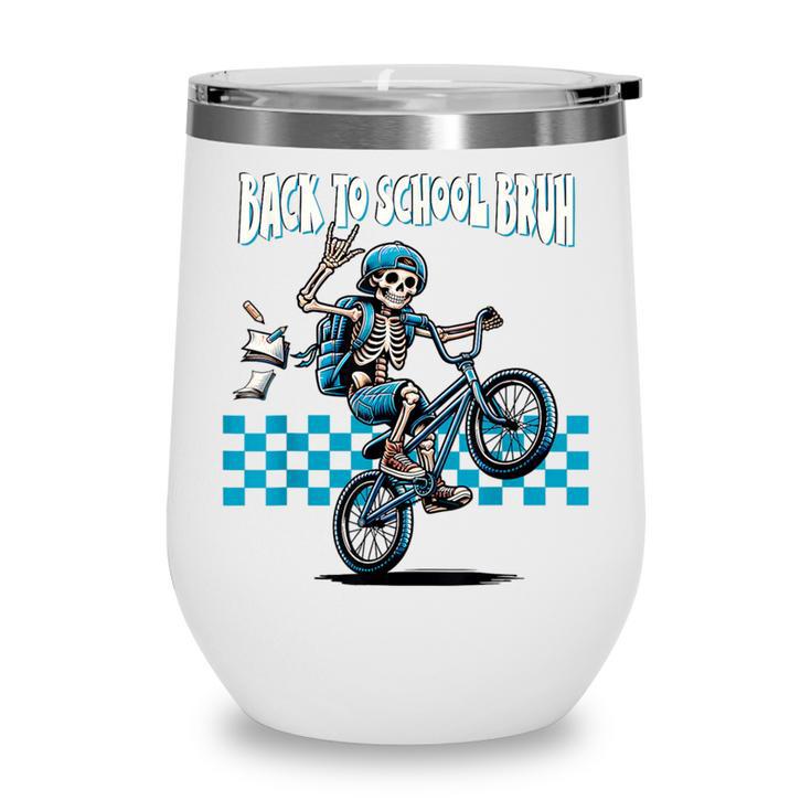 Back To School Bruh Boy Skeleton Riding On a BMX Bike Wine Tumbler Back To School Bruh Boy Skeleton Riding On a BMX Bike Wine Tumbler