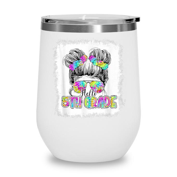 Back To School Hello 5th Grade Cute Messy Bun Tie Dye Girls Wine Tumbler Back To School Hello 5th Grade Cute Messy Bun Tie Dye Girls Wine Tumbler