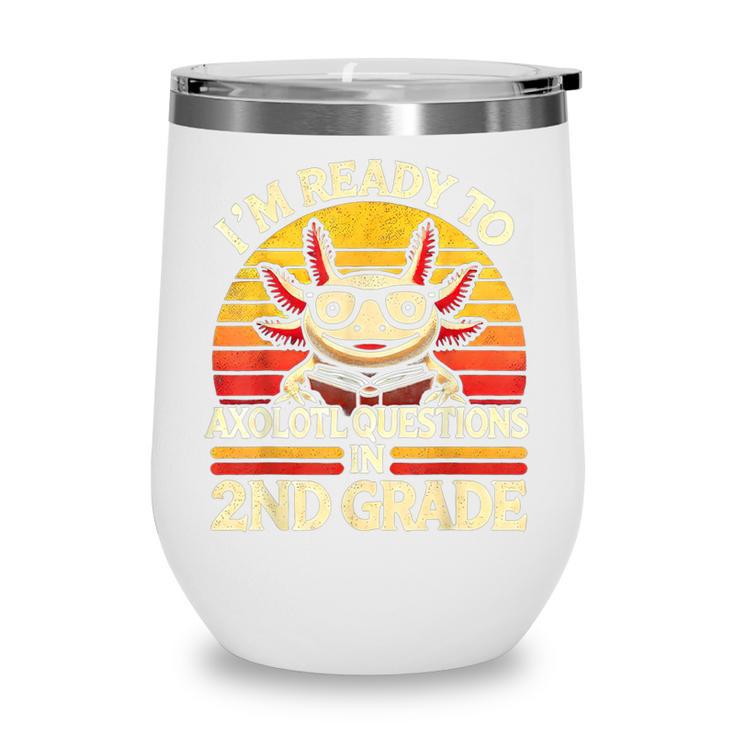 Back To School I'm Ready To Axolotl Questions In 2nd Grade Wine Tumbler Back To School I'm Ready To Axolotl Questions In 2nd Grade Wine Tumbler