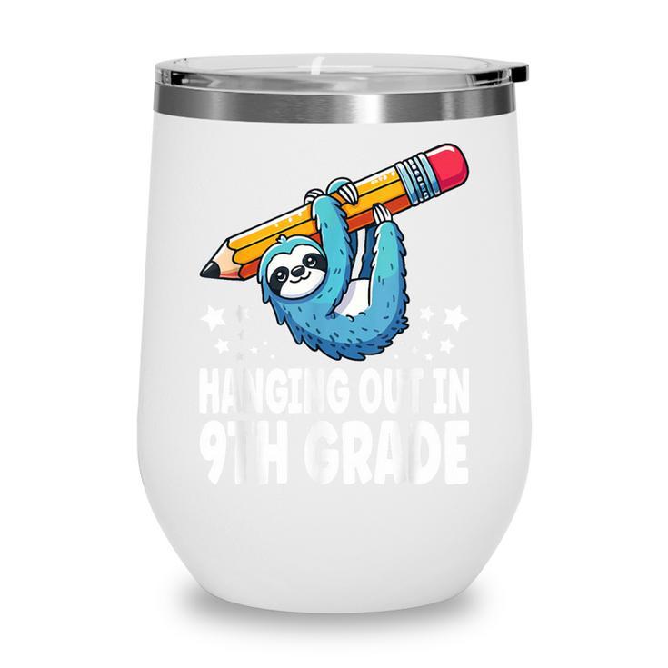 Back To School Ninth Grade Sloth Hanging Out In 9th Grade Wine Tumbler Back To School Ninth Grade Sloth Hanging Out In 9th Grade Wine Tumbler