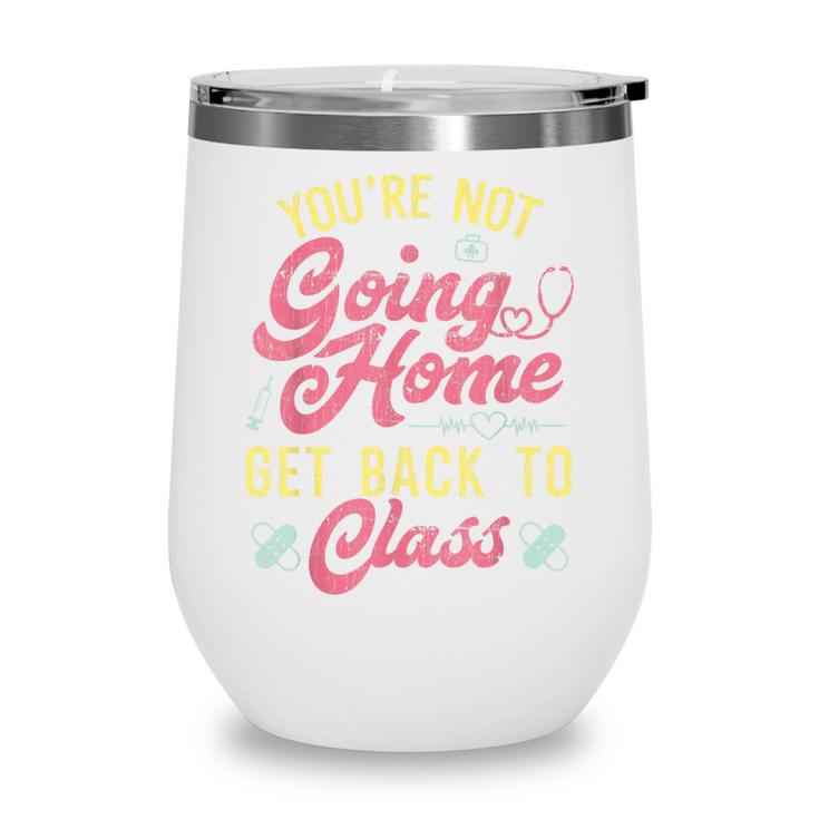 Back To School You'Re Not Going Home School Nurse Wine Tumbler Back To School You'Re Not Going Home School Nurse Wine Tumbler