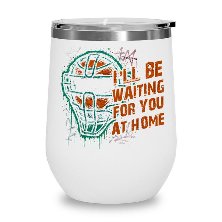 Baseball Catcher Waiting At Home Aggressive Player Quote Wine Tumbler